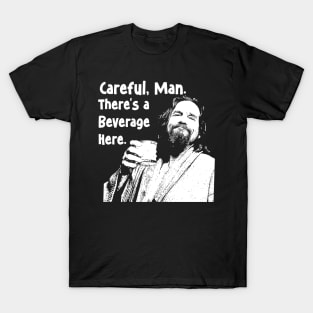 The Big Lebowski - Careful Man There's a Beverage Here T-Shirt